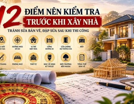 12 ĐIỂM NÊN KIỂM TRA TRƯỚC KHI XÂY NHÀ